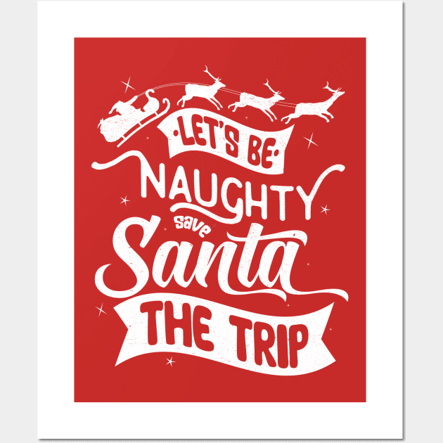 Be Naughty Save Santa The Trip Wall Art by MZeeDesigns